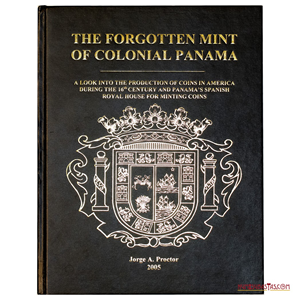 RARO Y DE ALTA DEMANDA LIBRO: “THE FORGOTTEN MINT OF COLONIAL PANAMA”, POR JORGE PROCTOR, 2005
